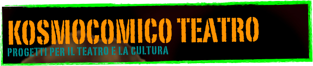  kosmocomico teatro
 Progetti per il teatro e la cultura